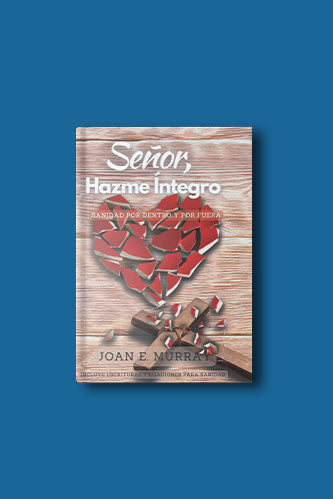 Señor, Hazme Íntegro: Sanidad Por Dentro Y Por Fuera (Spanish Edition)