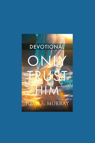 Only TRUST Him - 30 Day Devotional