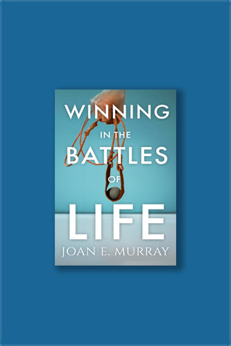 Winning in the Battles of Life: Discover Keys To Victory