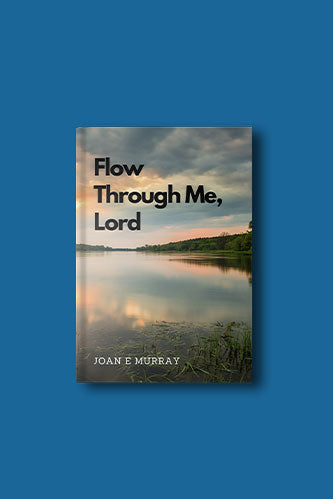 Flow Through Me Lord