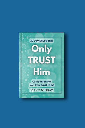 Only TRUST Him - 30 Day Devotional